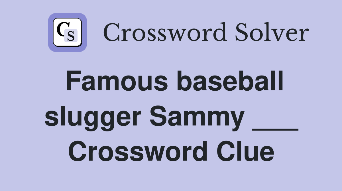 Famous baseball slugger Sammy ___ Crossword Clue
