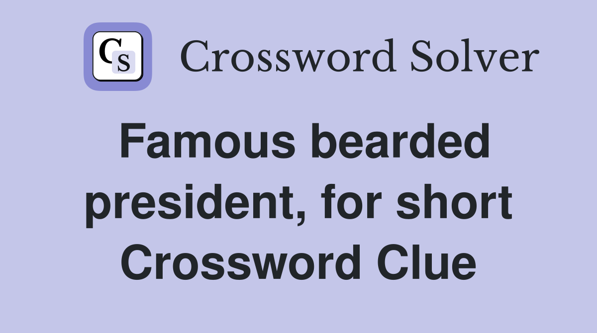 Famous bearded president, for short Crossword Clue