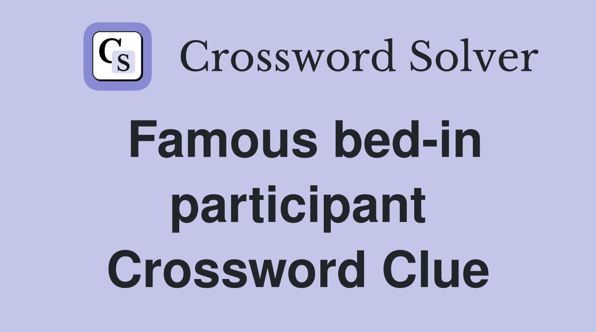 Famous bed-in participant Crossword Clue