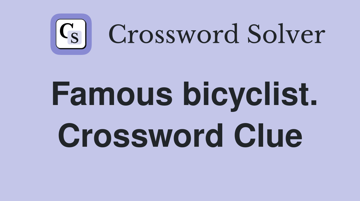 Famous bicyclist. Crossword Clue