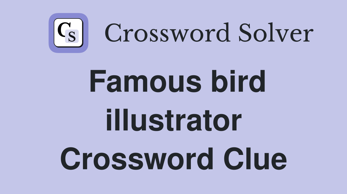 Famous bird illustrator Crossword Clue