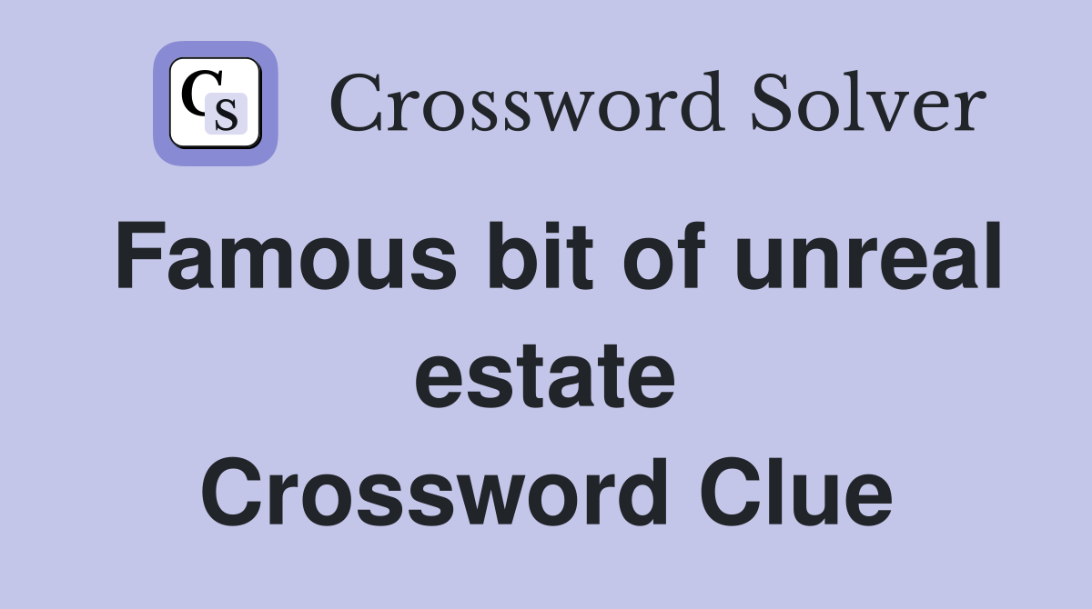 Famous bit of unreal estate Crossword Clue