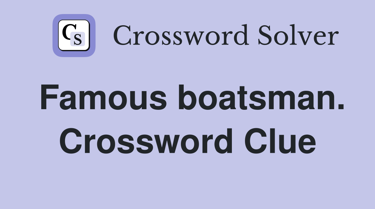 Famous boatsman. Crossword Clue