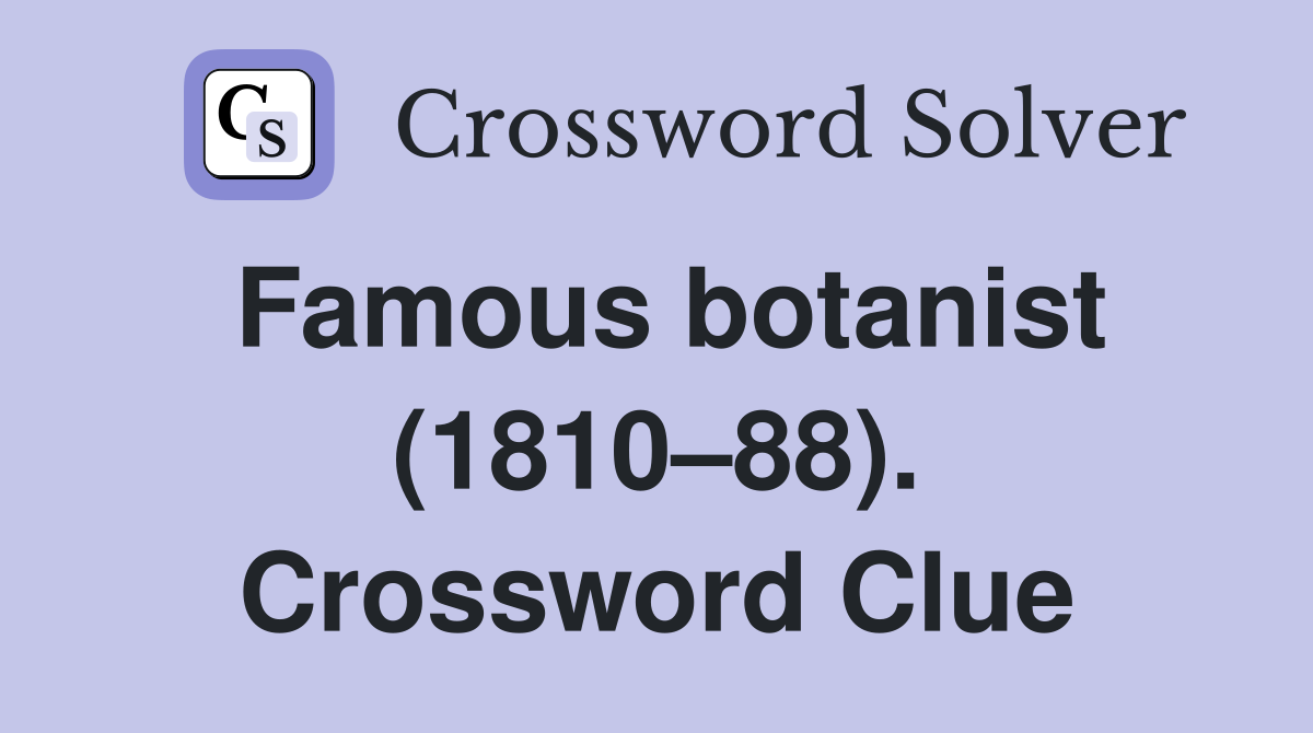 Famous botanist (1810–88). Crossword Clue
