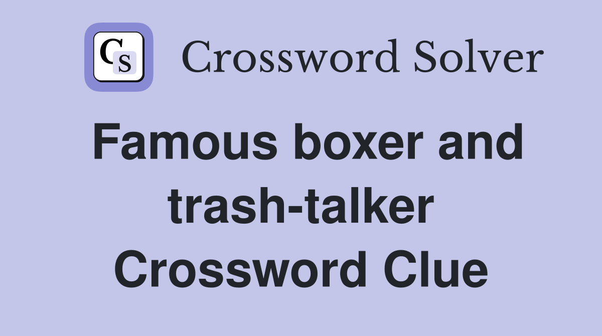 Famous boxer and trash-talker Crossword Clue