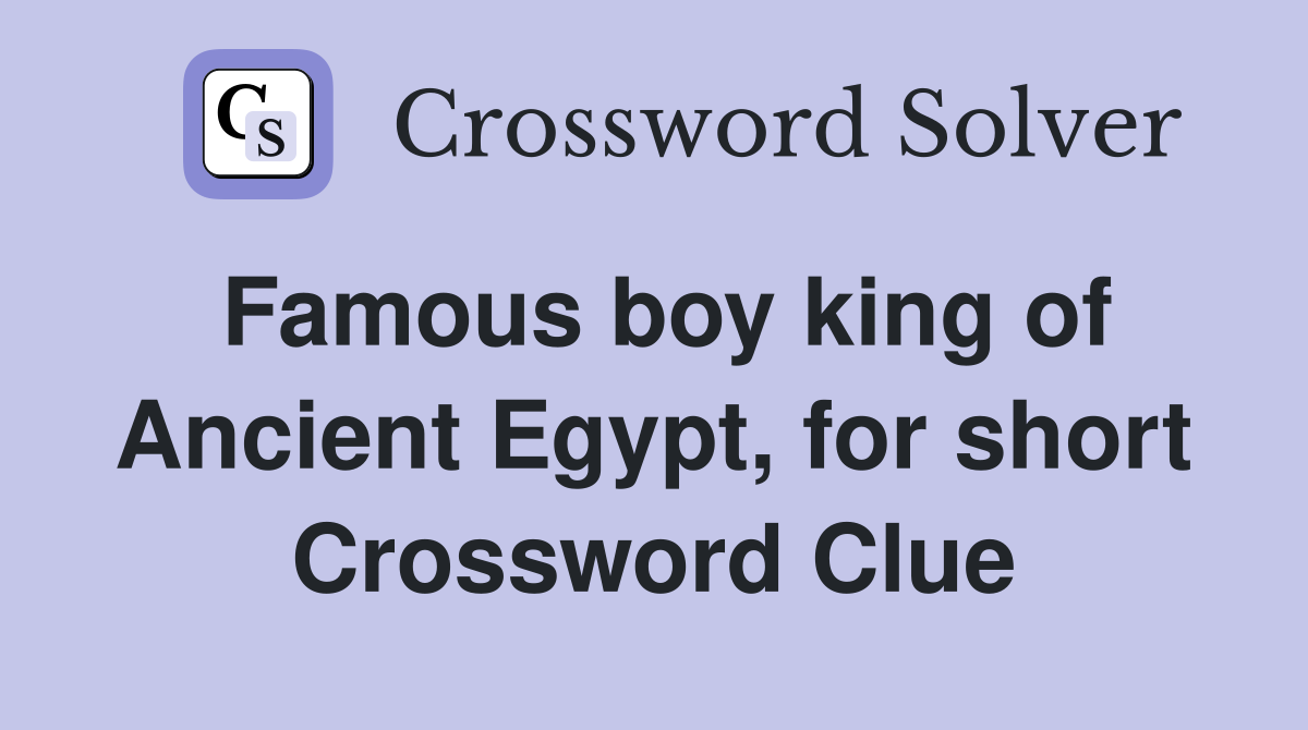 Famous boy king of Ancient Egypt, for short Crossword Clue