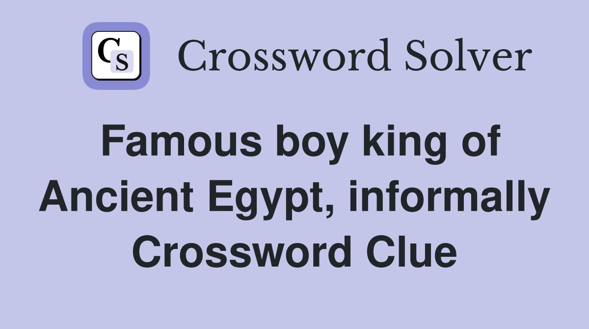 Famous boy king of Ancient Egypt, informally Crossword Clue