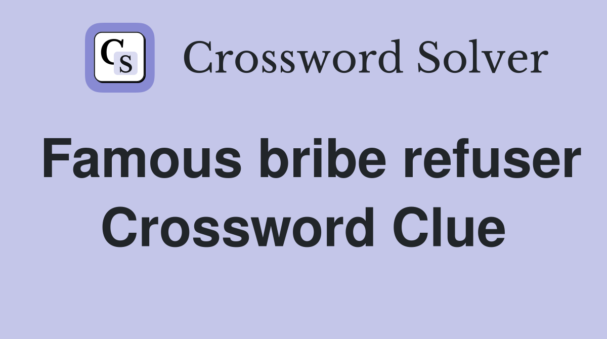 Famous bribe refuser Crossword Clue