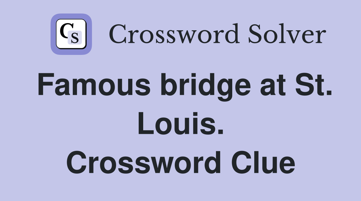 Famous bridge at St. Louis. Crossword Clue