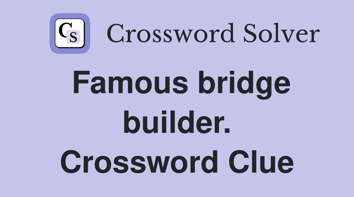 Famous bridge builder. Crossword Clue