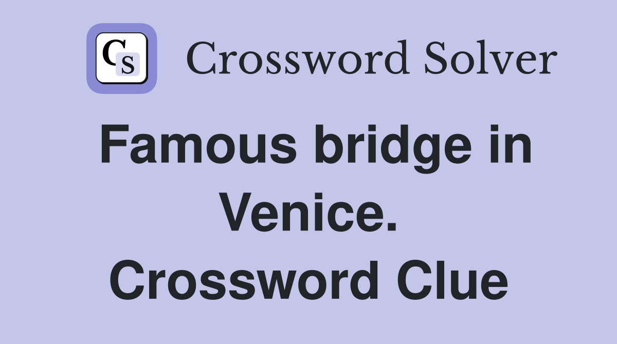 Famous bridge in Venice. Crossword Clue