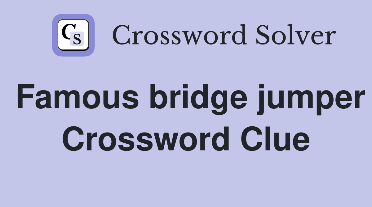 Famous bridge jumper Crossword Clue
