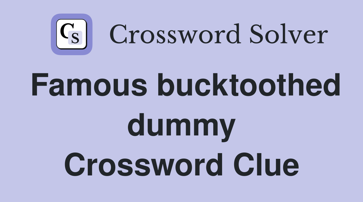 Famous bucktoothed dummy Crossword Clue