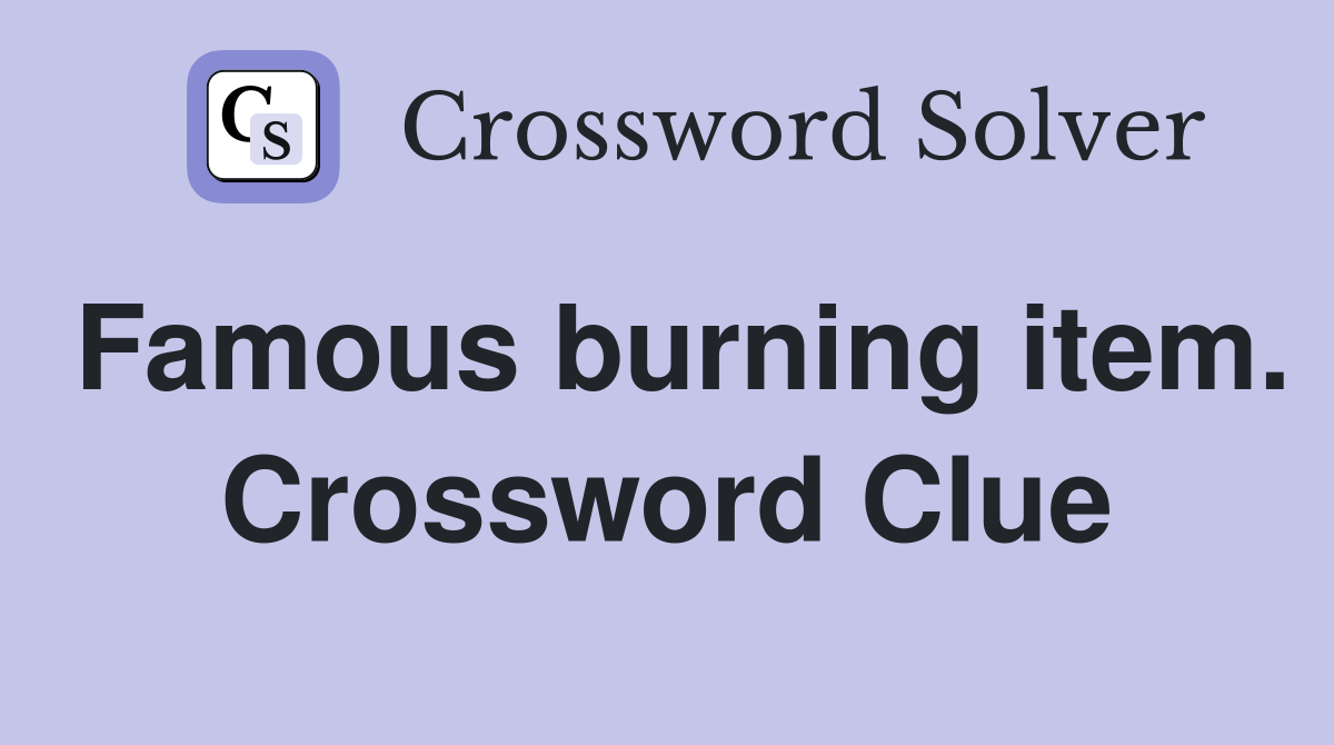 Famous burning item. Crossword Clue