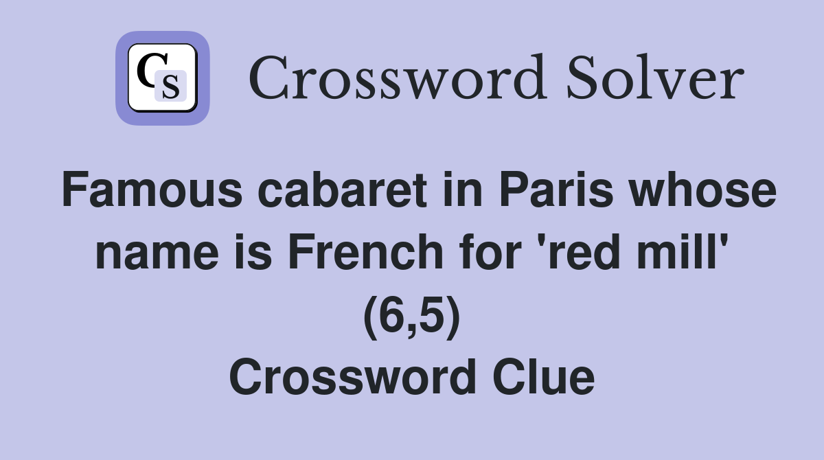 Famous cabaret in Paris whose name is French for 'red mill' (6,5) Crossword Clue