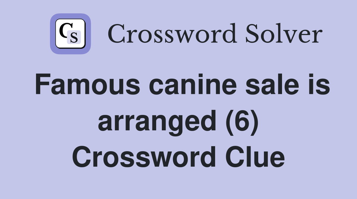 Famous canine sale is arranged (6) Crossword Clue