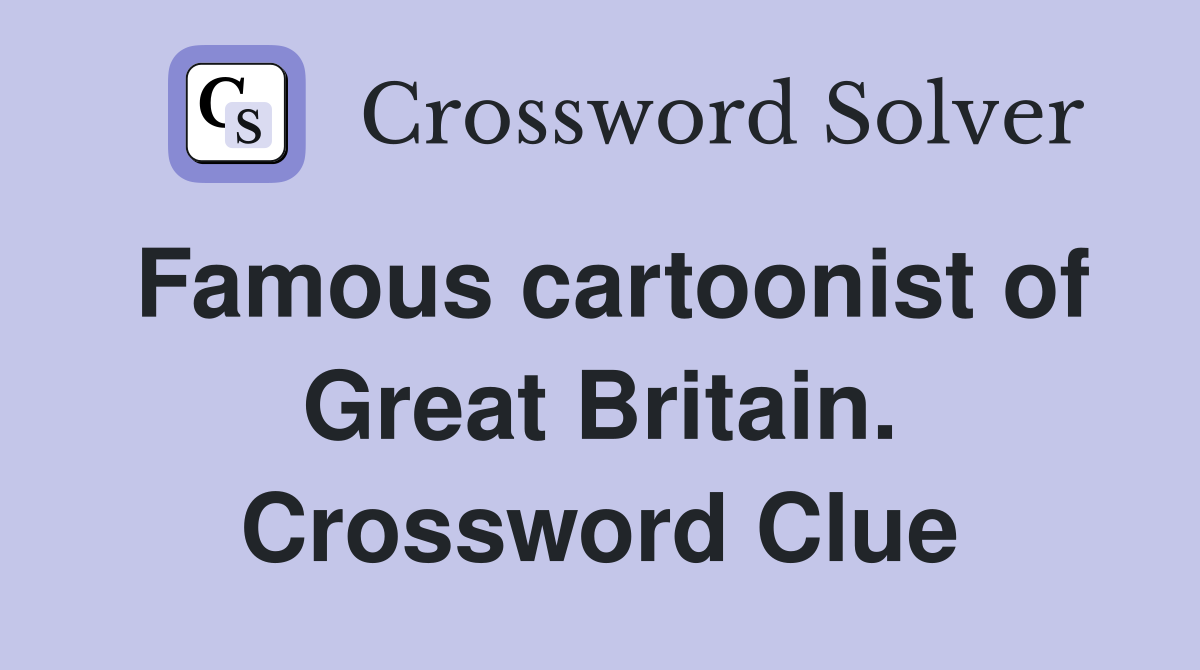 Famous cartoonist of Great Britain. Crossword Clue
