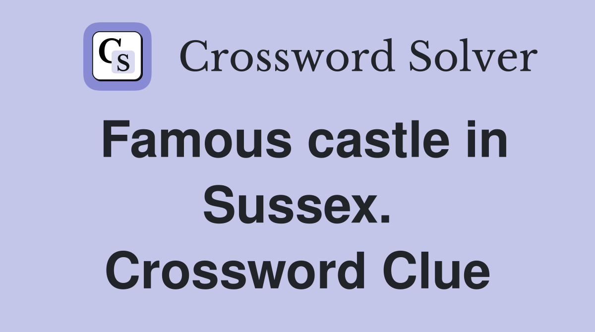 Famous castle in Sussex. Crossword Clue