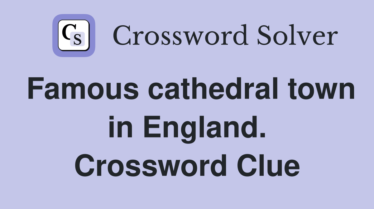 Famous cathedral town in England. Crossword Clue