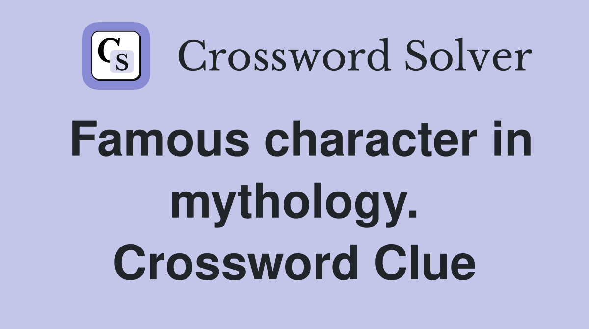 Famous character in mythology. Crossword Clue