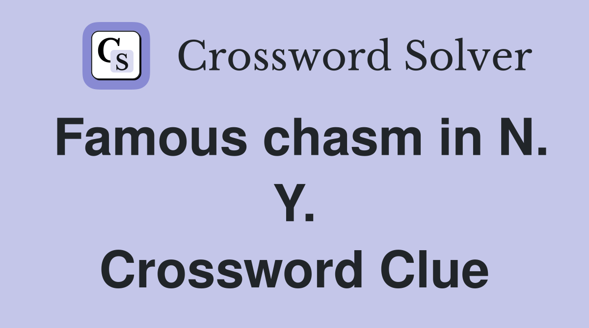 Famous chasm in N. Y. Crossword Clue