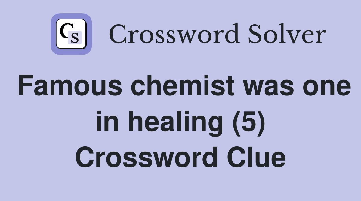 Famous chemist was one in healing (5) Crossword Clue