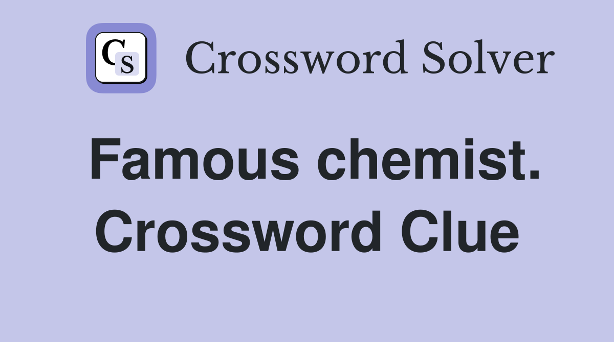 Famous chemist. Crossword Clue
