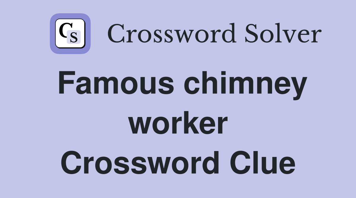 Famous chimney worker Crossword Clue