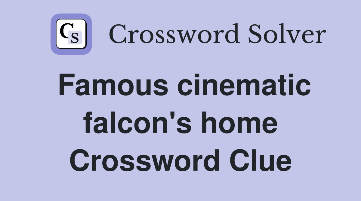 Famous cinematic falcon's home Crossword Clue