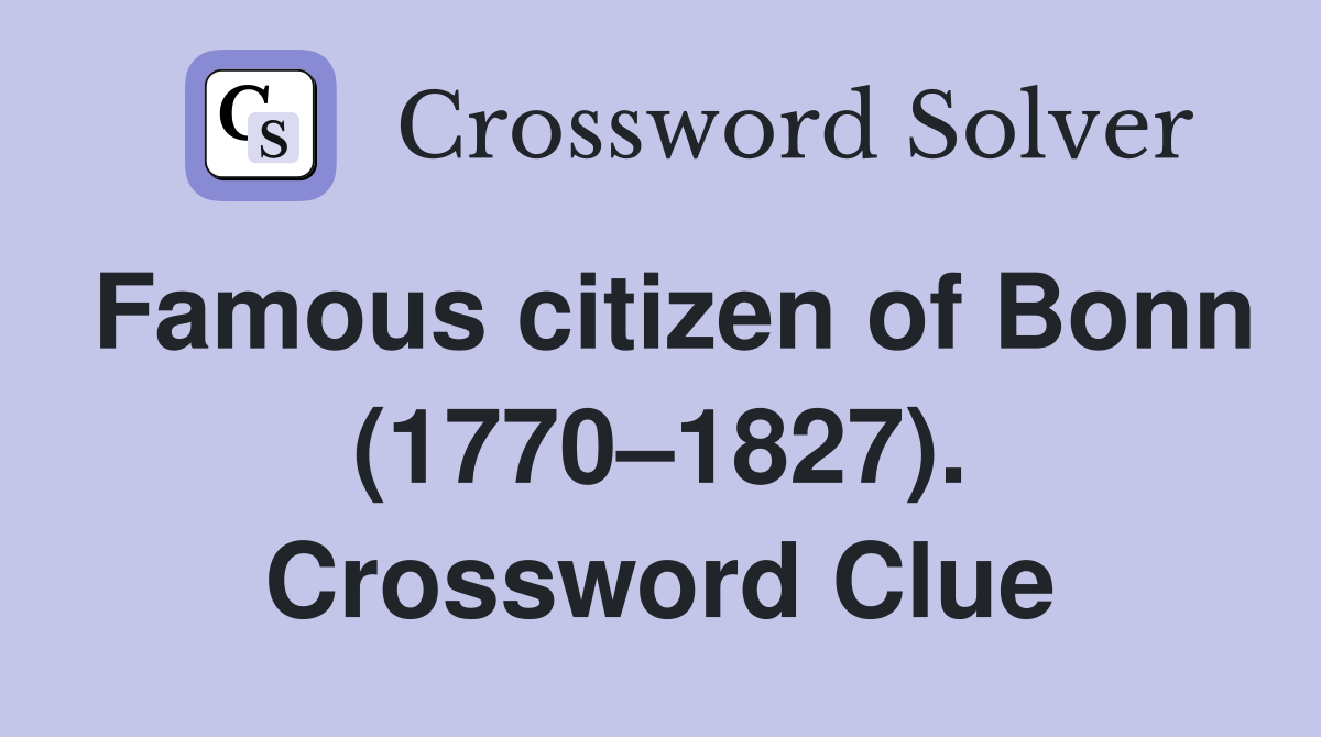 Famous citizen of Bonn (1770–1827). Crossword Clue