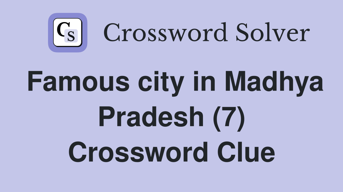 Famous city in Madhya Pradesh (7) Crossword Clue