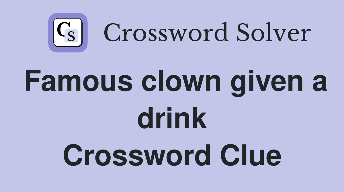 Famous clown given a drink Crossword Clue