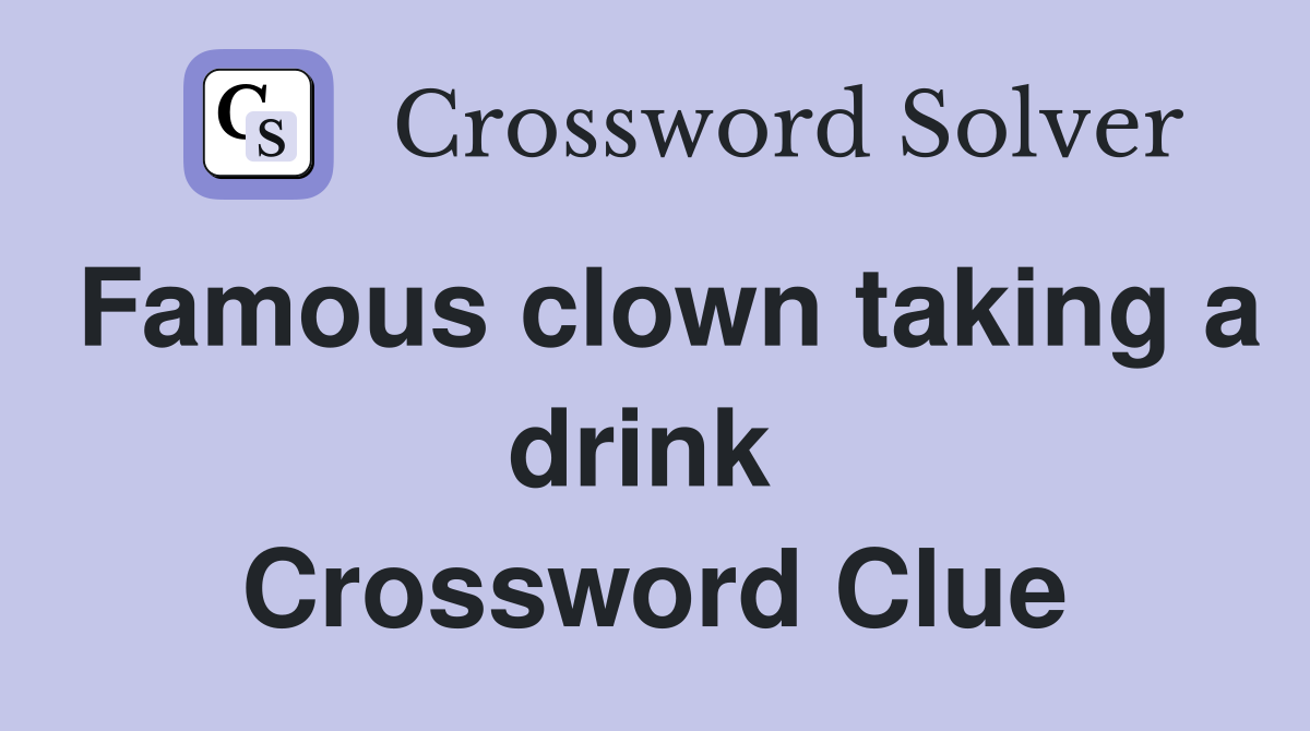 Famous clown taking a drink  Crossword Clue