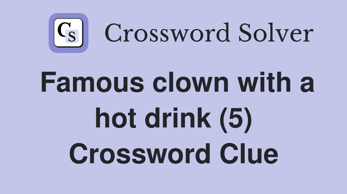 Famous clown with a hot drink (5) Crossword Clue