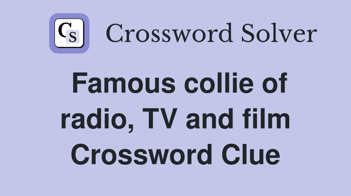Famous collie of radio, TV and film Crossword Clue