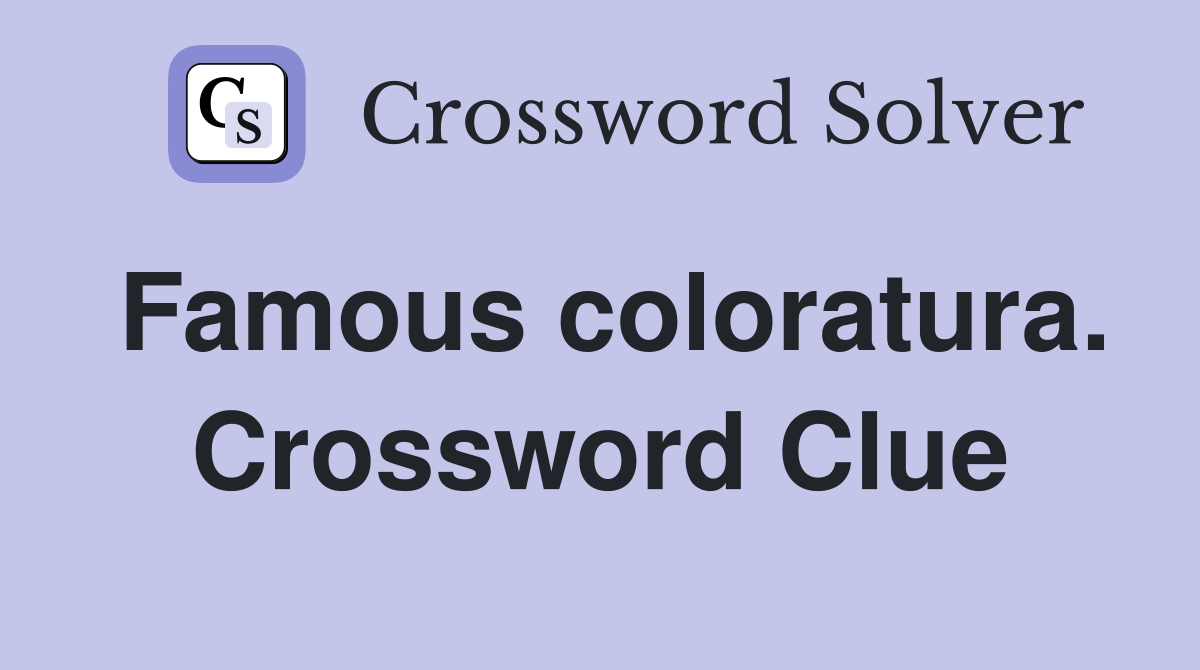 Famous coloratura. Crossword Clue