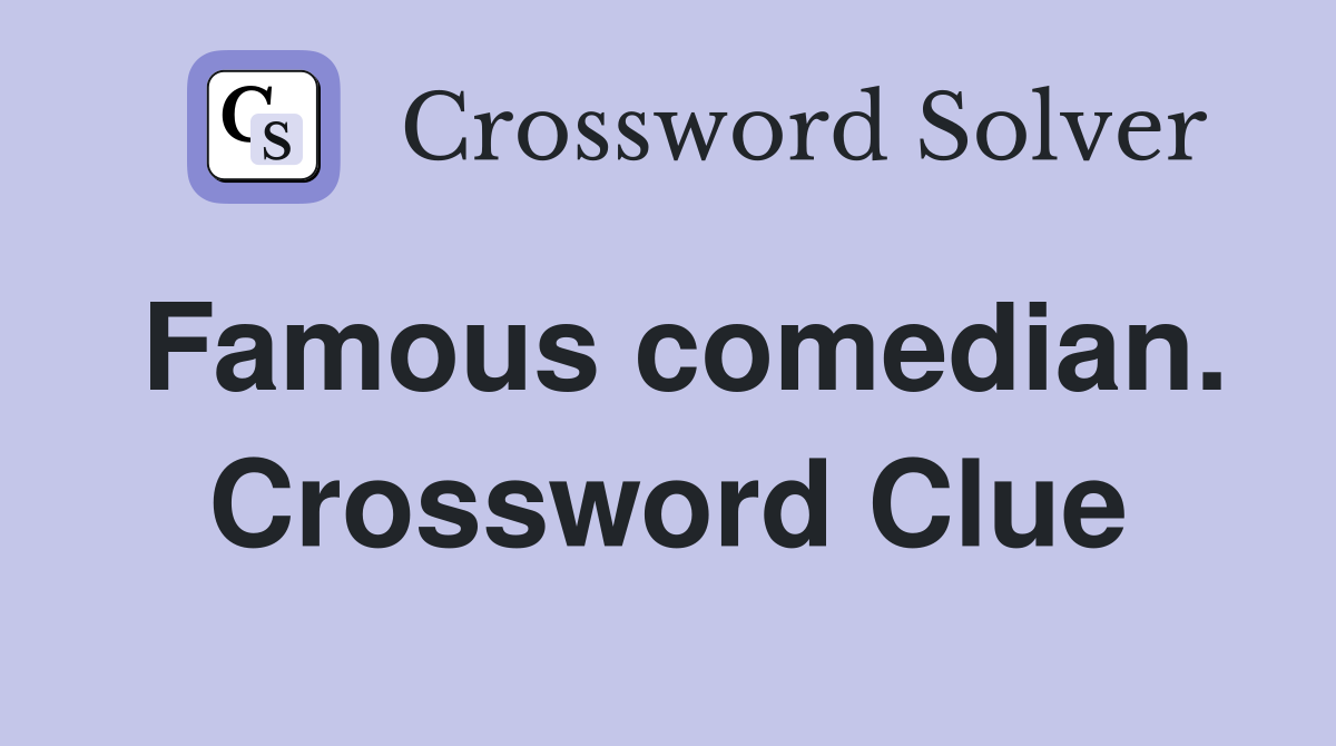 Famous comedian. Crossword Clue
