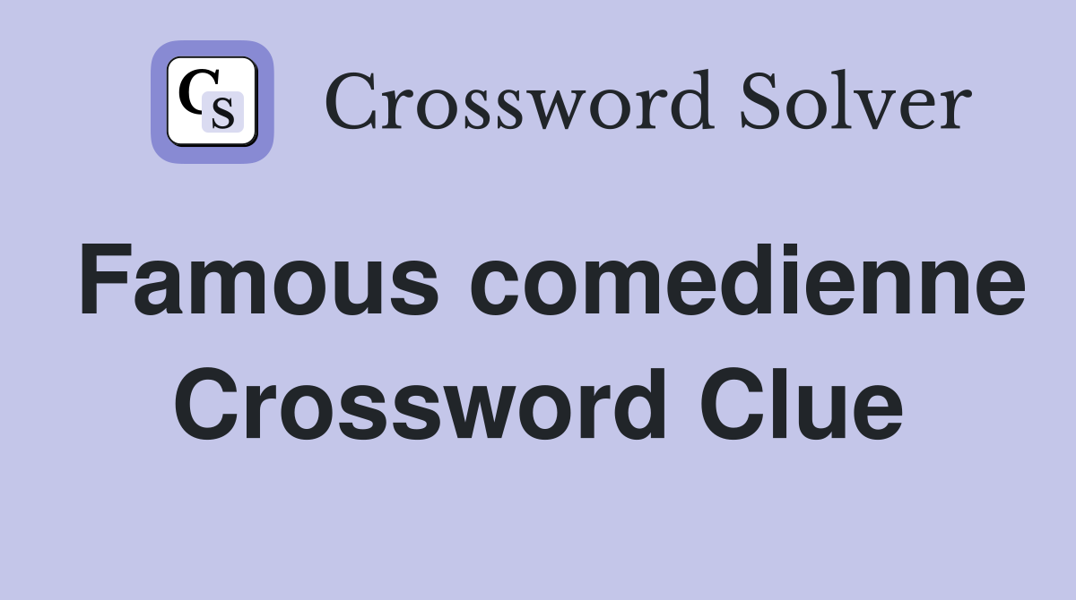 Famous comedienne Crossword Clue