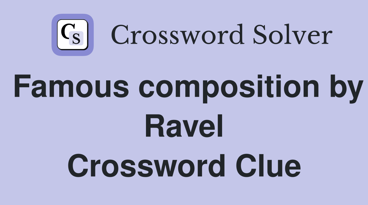 Famous composition by Ravel Crossword Clue