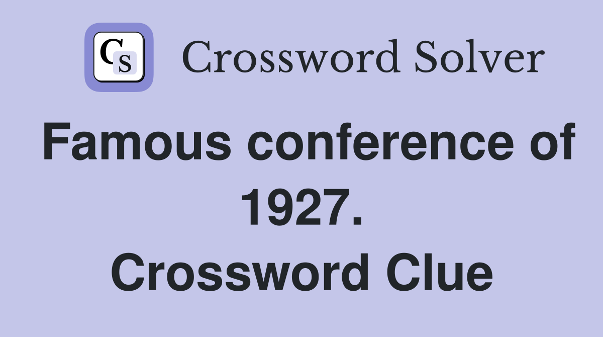 Famous conference of 1927. Crossword Clue