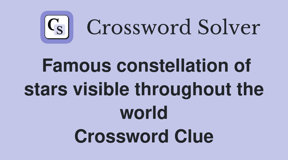 Famous constellation of stars visible throughout the world Crossword Clue