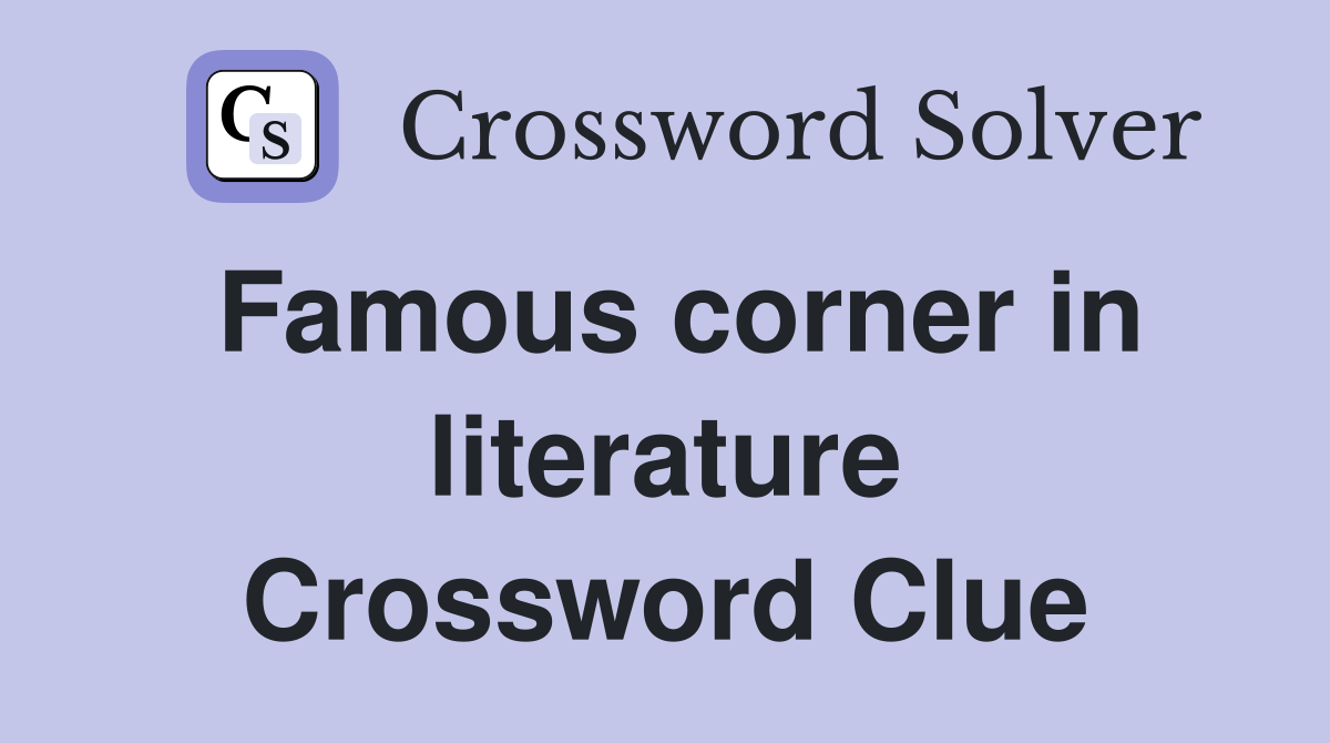 Famous corner in literature Crossword Clue