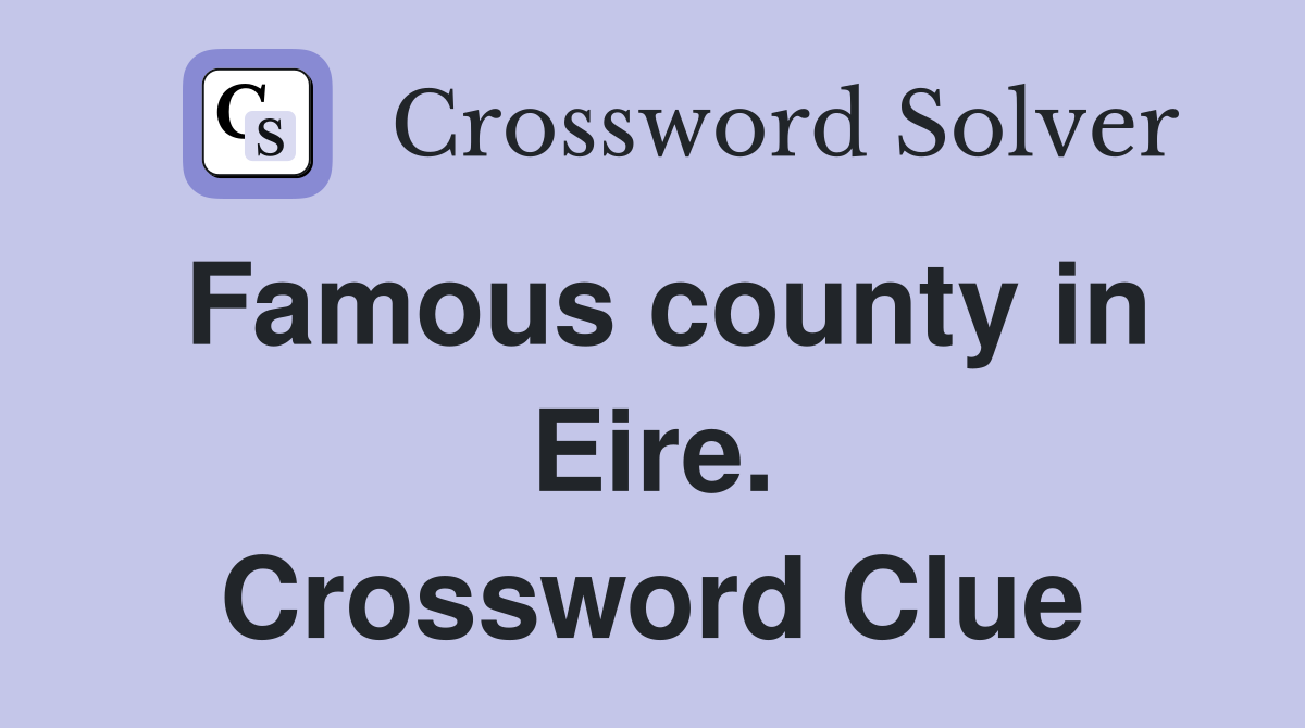 Famous county in Eire. Crossword Clue