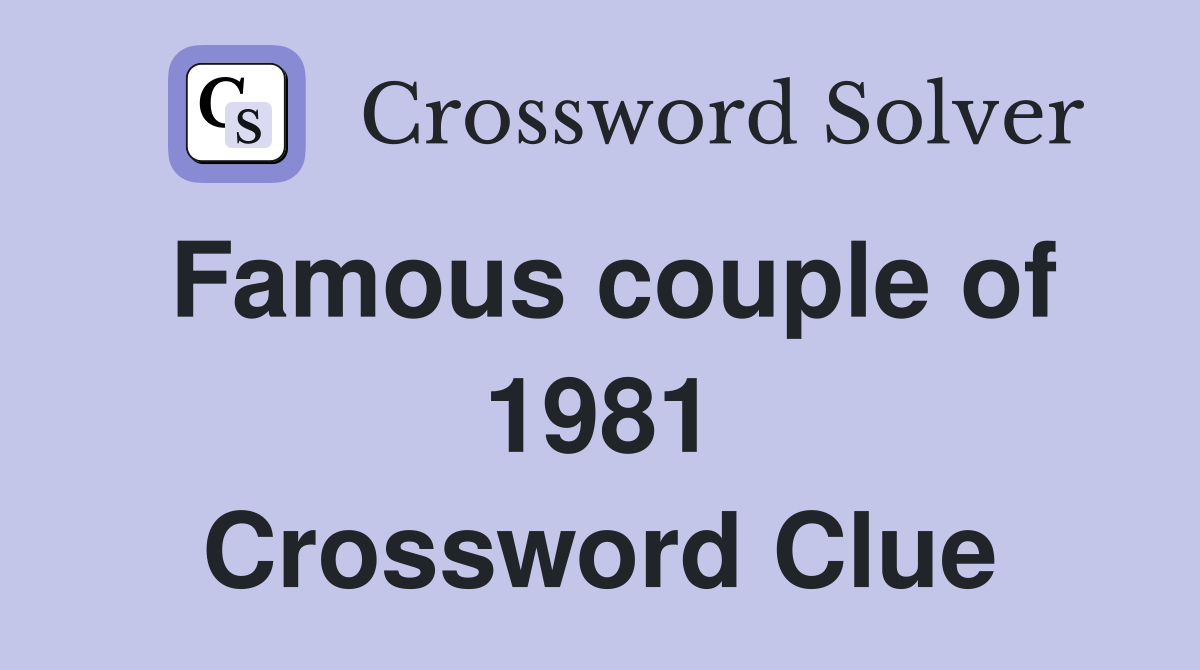 Famous couple of 1981 Crossword Clue