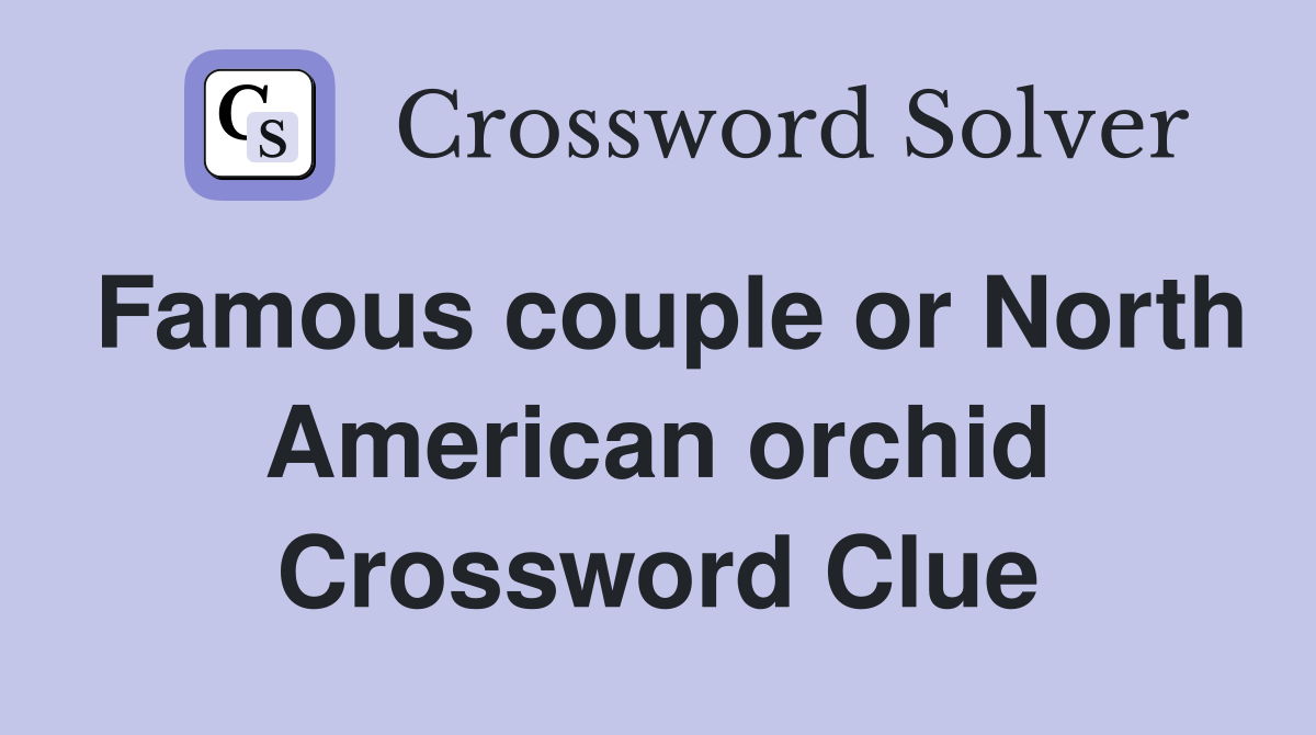 Famous couple or North American orchid Crossword Clue