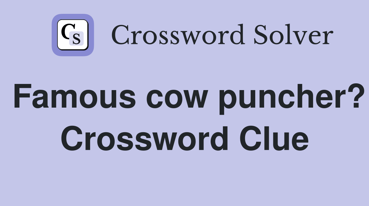 Famous cow puncher? Crossword Clue