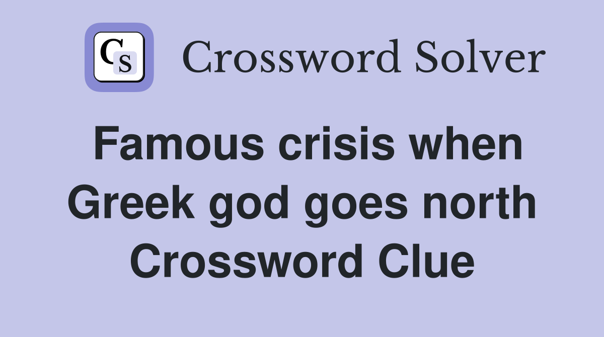 Famous crisis when Greek god goes north Crossword Clue