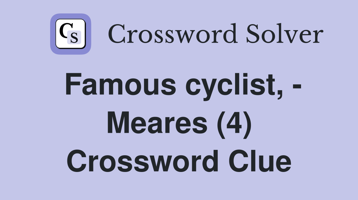 Famous cyclist, - Meares (4) Crossword Clue