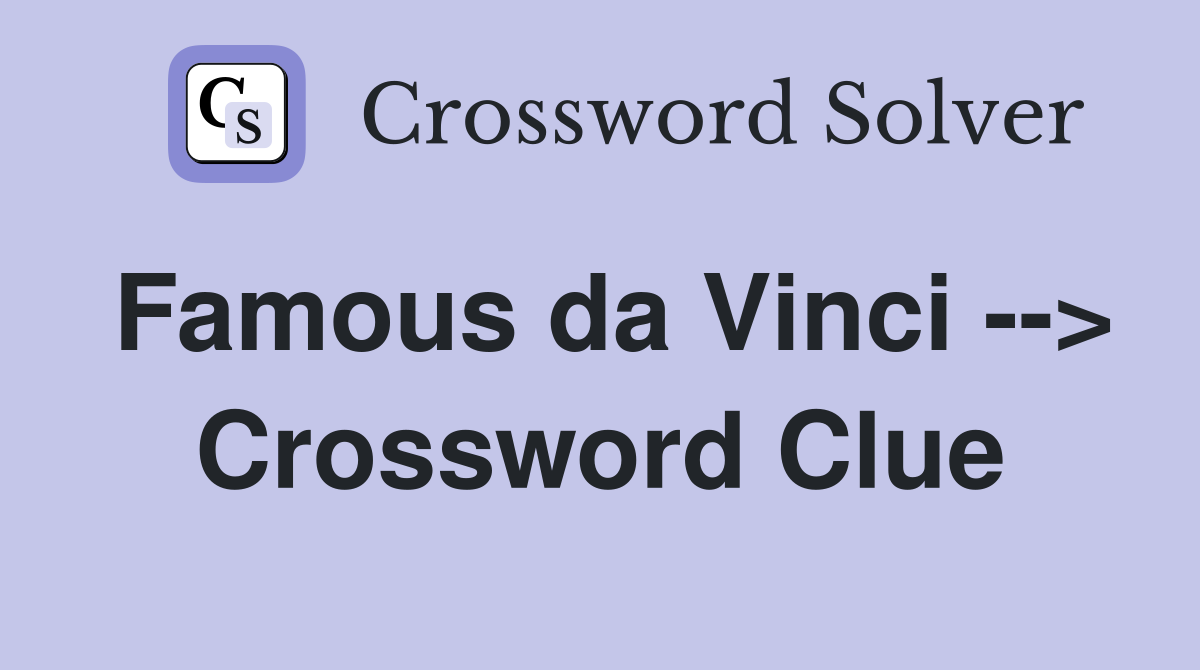 Famous da Vinci --> Crossword Clue