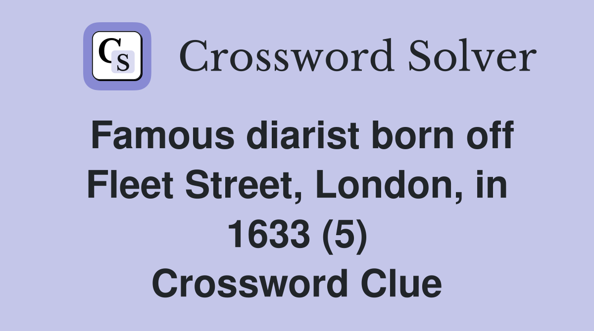 Famous diarist born off Fleet Street, London, in 1633 (5) Crossword Clue